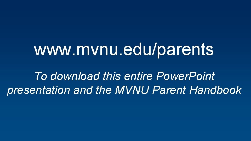 www. mvnu. edu/parents To download this entire Power. Point presentation and the MVNU Parent