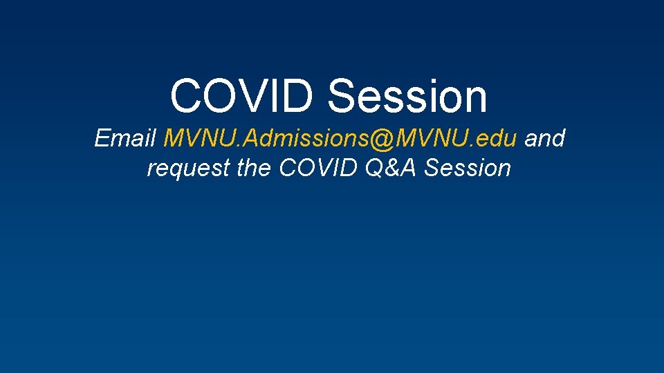 COVID Session Email MVNU. Admissions@MVNU. edu and request the COVID Q&A Session 