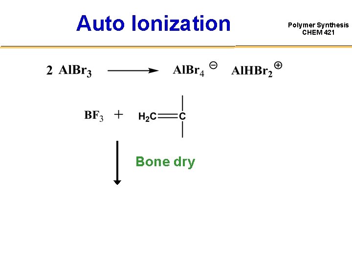 Auto Ionization Bone dry Polymer Synthesis CHEM 421 