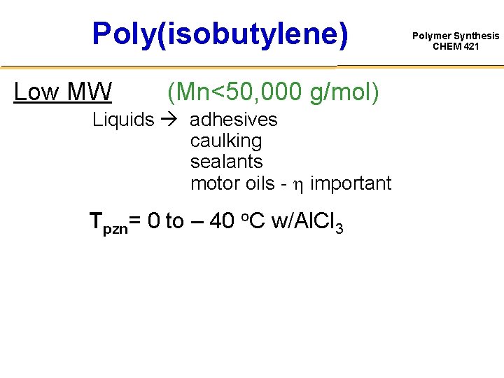 Poly(isobutylene) Low MW (Mn<50, 000 g/mol) Liquids adhesives caulking sealants motor oils - important