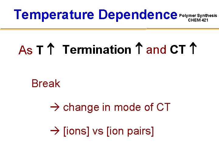 Temperature Dependence Polymer Synthesis CHEM 421 As T Termination and CT Break change in