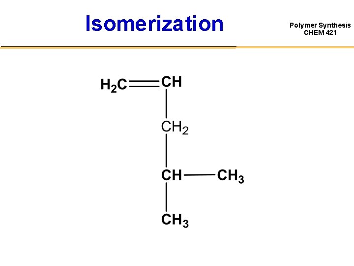 Isomerization Polymer Synthesis CHEM 421 