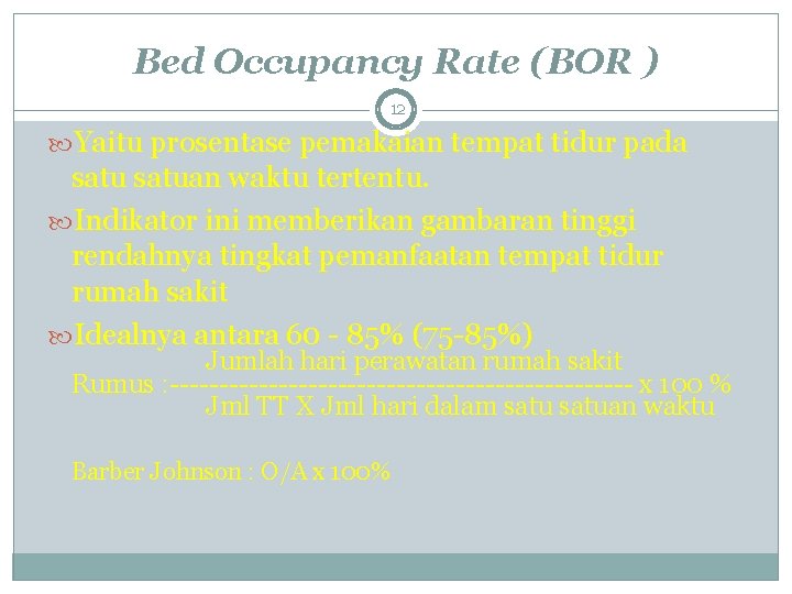 Bed Occupancy Rate (BOR ) 12 Yaitu prosentase pemakaian tempat tidur pada satuan waktu