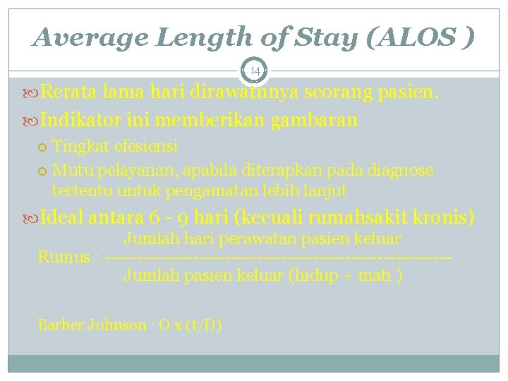 Average Length of Stay (ALOS ) 14 Rerata lama hari dirawatnnya seorang pasien. Indikator