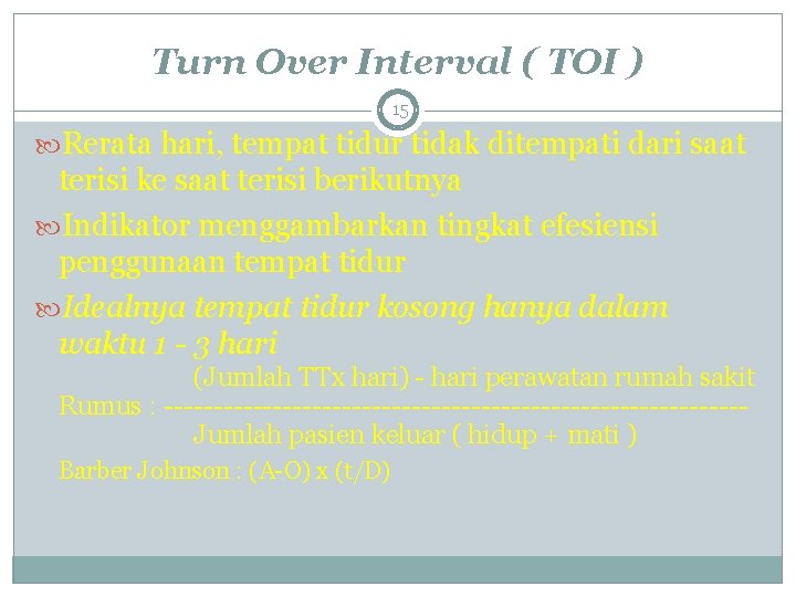 Turn Over Interval ( TOI ) 15 Rerata hari, tempat tidur tidak ditempati dari