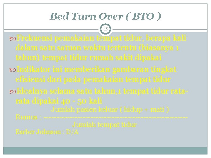 Bed Turn Over ( BTO ) 16 Frekuensi pemakaian tempat tidur, berapa kali dalam