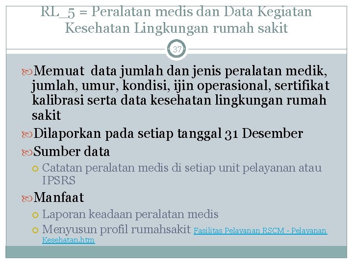 RL_5 = Peralatan medis dan Data Kegiatan Kesehatan Lingkungan rumah sakit 37 Memuat data