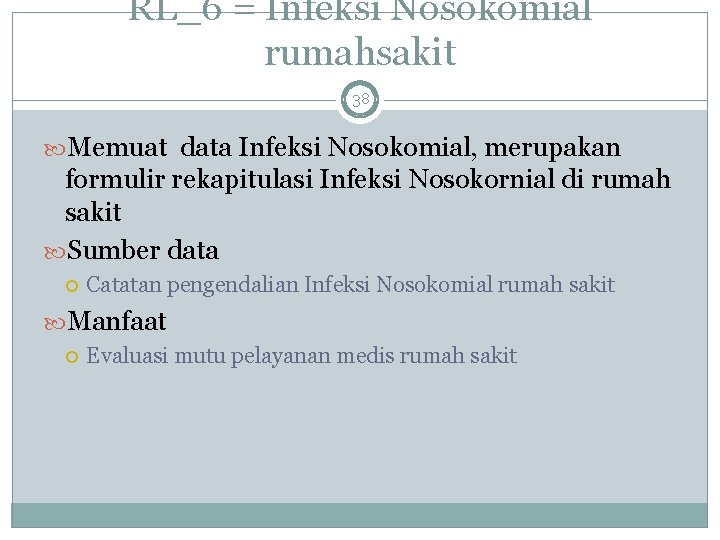 RL_6 = Infeksi Nosokomial rumahsakit 38 Memuat data Infeksi Nosokomial, merupakan formulir rekapitulasi Infeksi