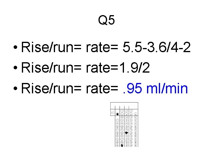 Q 5 • Rise/run= rate= 5. 5 -3. 6/4 -2 • Rise/run= rate=1. 9/2
