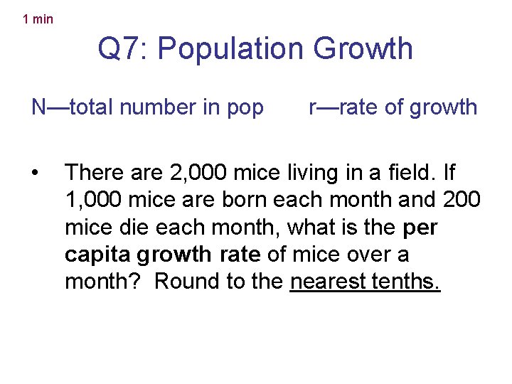 1 min Q 7: Population Growth N—total number in pop • r—rate of growth