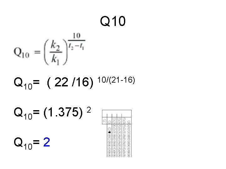 Q 10= ( 22 /16) 10/(21 -16) Q 10= (1. 375) 2 Q 10=