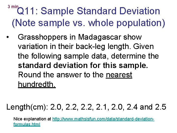 3 min Q 11: Sample Standard Deviation (Note sample vs. whole population) • Grasshoppers