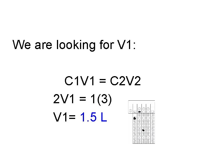 We are looking for V 1: C 1 V 1 = C 2 V