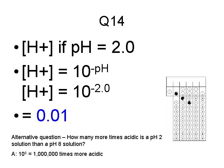 Q 14 • [H+] if p. H = 2. 0 -p. H • [H+]