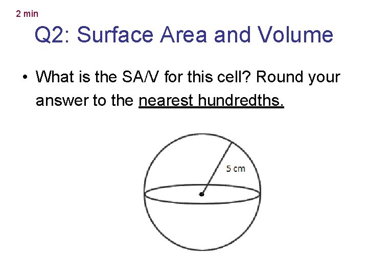 2 min Q 2: Surface Area and Volume • What is the SA/V for