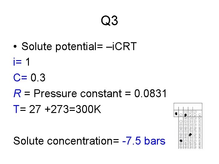 Q 3 • Solute potential= –i. CRT i= 1 C= 0. 3 R =