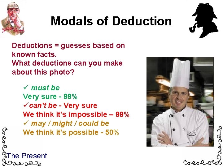 Modals of Deductions = guesses based on known facts. What deductions can you make