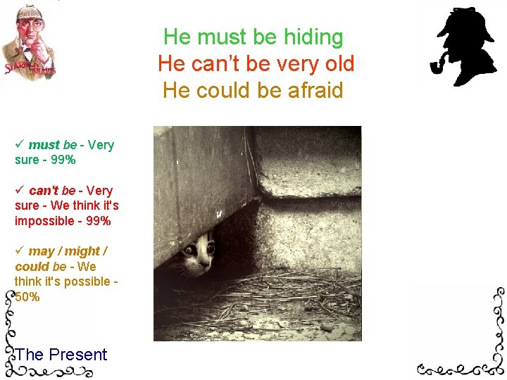 He must be hiding He can’t be very old He could be afraid ü