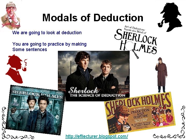 Modals of Deduction We are going to look at deduction You are going to