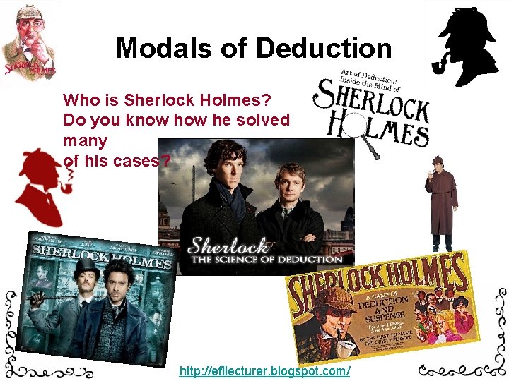 Modals of Deduction Who is Sherlock Holmes? Do you know he solved many of