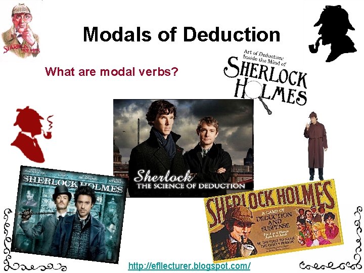 Modals of Deduction What are modal verbs? http: //efllecturer. blogspot. com/ 