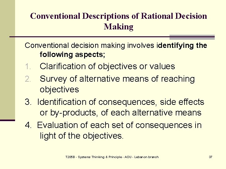 Conventional Descriptions of Rational Decision Making Conventional decision making involves identifying the following aspects;