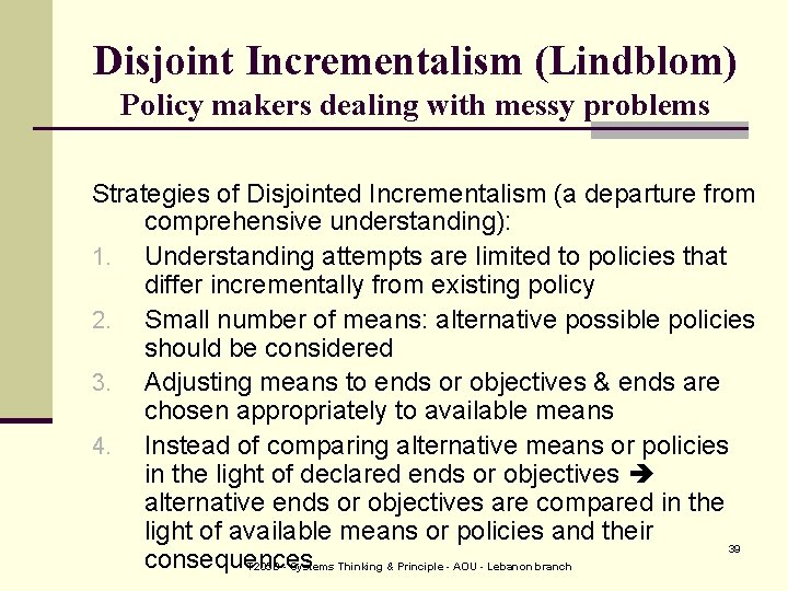 Disjoint Incrementalism (Lindblom) Policy makers dealing with messy problems Strategies of Disjointed Incrementalism (a