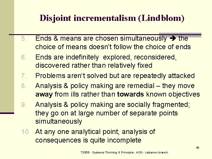 Disjoint incrementalism (Lindblom) Ends & means are chosen simultaneously the choice of means doesn’t