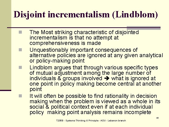 Disjoint incrementalism (Lindblom) n n The Most striking characteristic of disjointed incrementalism is that