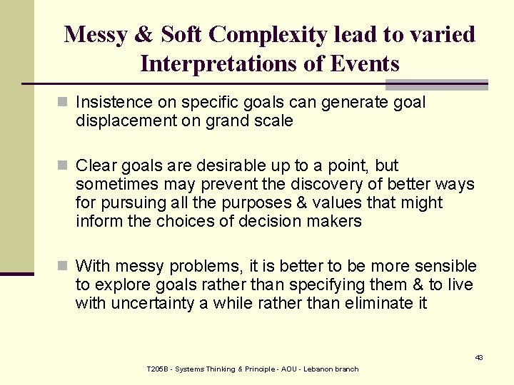 Messy & Soft Complexity lead to varied Interpretations of Events n Insistence on specific