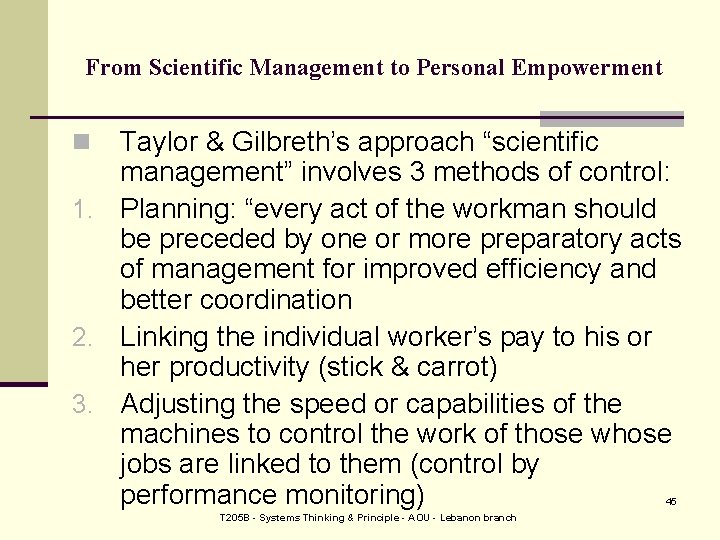 From Scientific Management to Personal Empowerment Taylor & Gilbreth’s approach “scientific management” involves 3