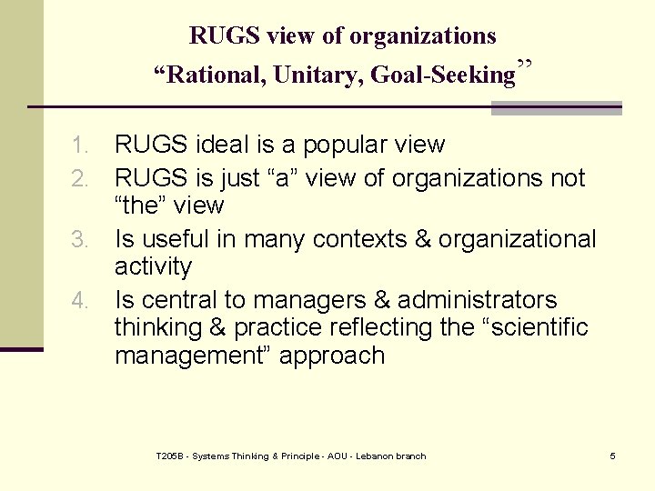 RUGS view of organizations “Rational, Unitary, Goal-Seeking” RUGS ideal is a popular view RUGS