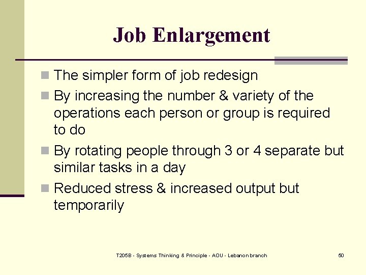 Job Enlargement n The simpler form of job redesign n By increasing the number