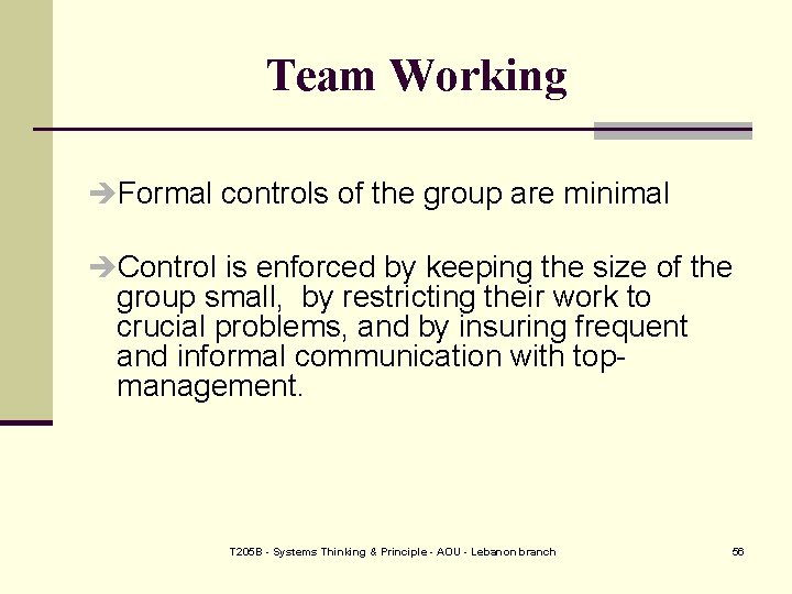 Team Working Formal controls of the group are minimal Control is enforced by keeping