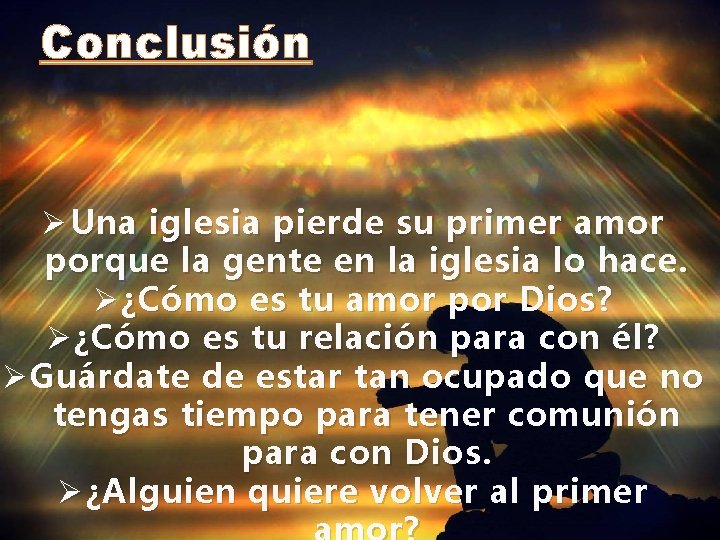 Conclusión Ø Una iglesia pierde su primer amor porque la gente en la iglesia