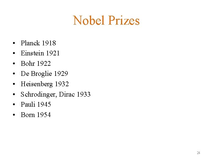 Nobel Prizes • • Planck 1918 Einstein 1921 Bohr 1922 De Broglie 1929 Heisenberg