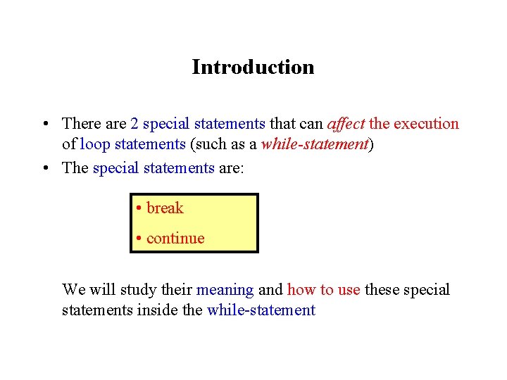 Introduction • There are 2 special statements that can affect the execution of loop