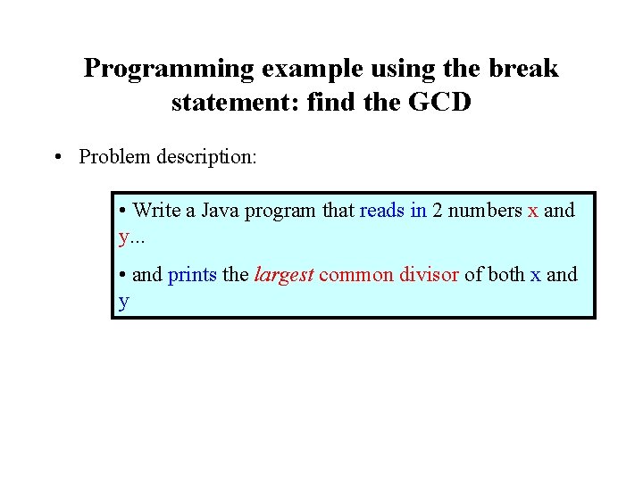 Programming example using the break statement: find the GCD • Problem description: • Write