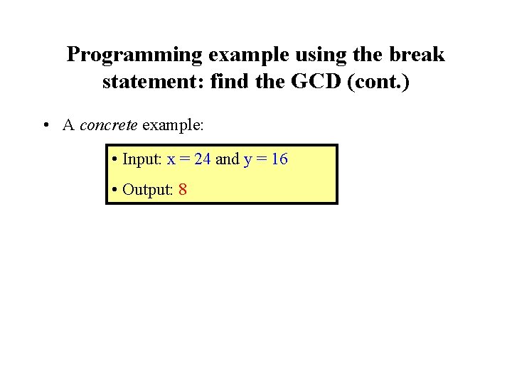 Programming example using the break statement: find the GCD (cont. ) • A concrete Programming example using the break statement: find the GCD (cont. ) • A concrete
