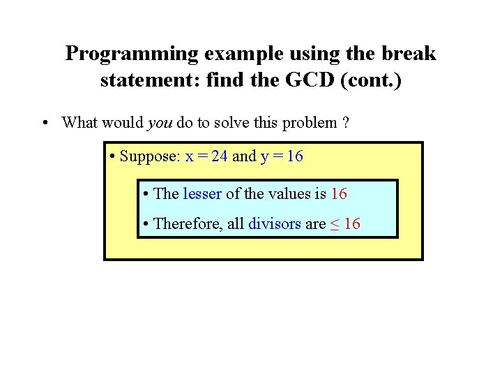 Programming example using the break statement: find the GCD (cont. ) • What would Programming example using the break statement: find the GCD (cont. ) • What would