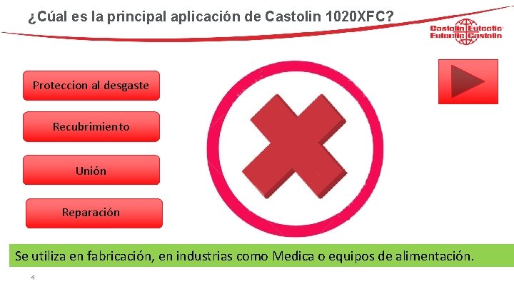 ¿Cúal es la principal aplicación de Castolin 1020 XFC? Proteccion al desgaste Recubrimiento Unión