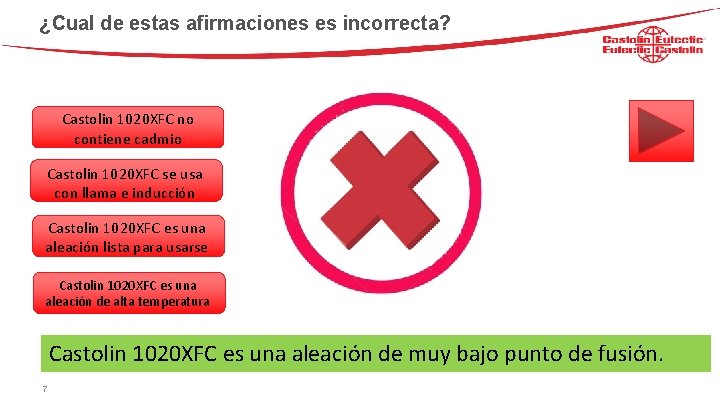 ¿Cual de estas afirmaciones es incorrecta? Castolin 1020 XFC no contiene cadmio Castolin 1020