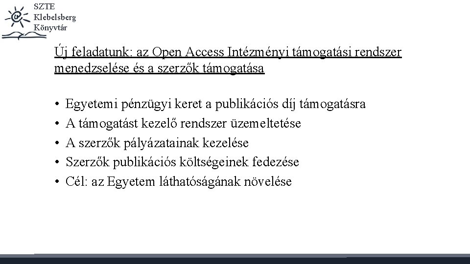 SZTE Klebelsberg Könyvtár Új feladatunk: az Open Access Intézményi támogatási rendszer menedzselése és a
