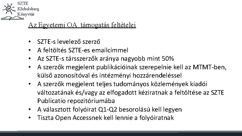 SZTE Klebelsberg Könyvtár Az Egyetemi OA támogatás feltételei SZTE-s levelező szerző A feltöltés SZTE-es