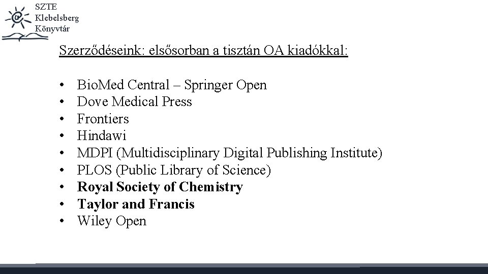 SZTE Klebelsberg Könyvtár Szerződéseink: elsősorban a tisztán OA kiadókkal: • • • Bio. Med