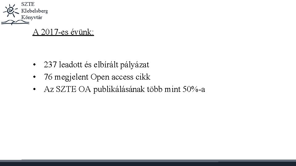 SZTE Klebelsberg Könyvtár A 2017 -es évünk: • 237 leadott és elbírált pályázat •