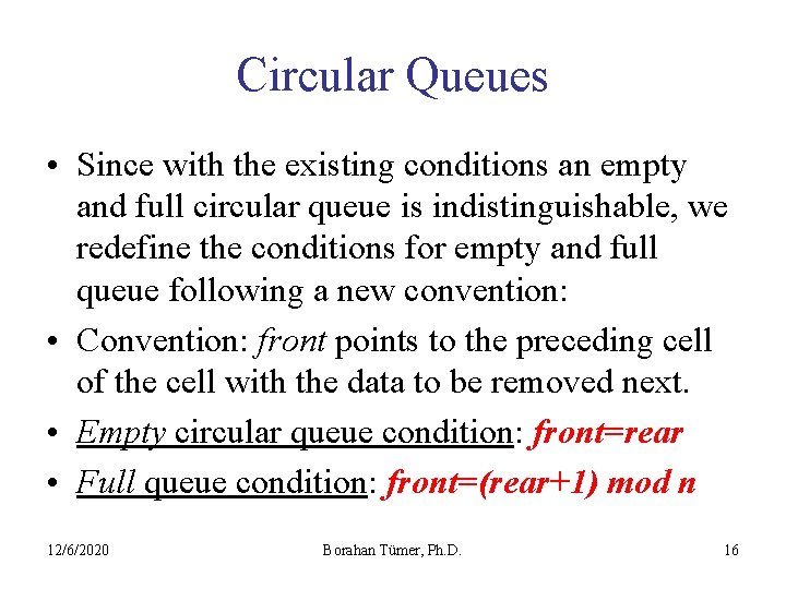 Circular Queues • Since with the existing conditions an empty and full circular queue