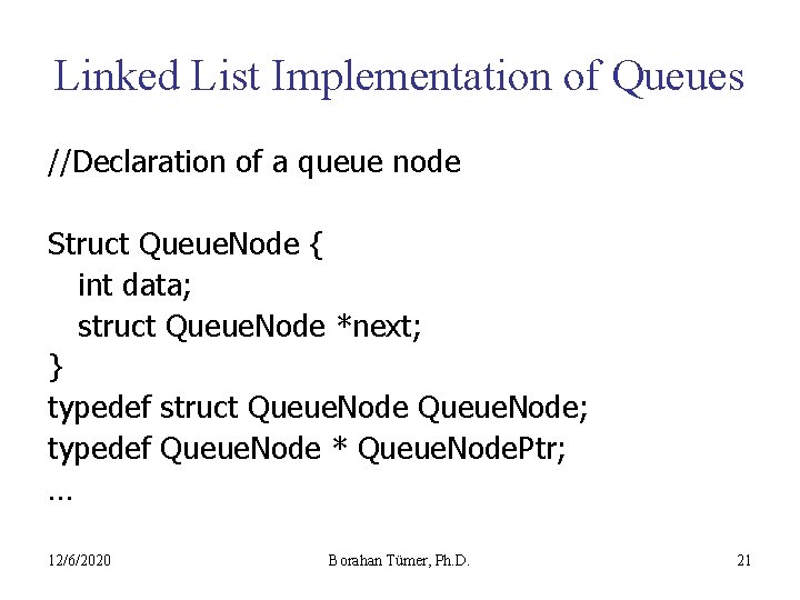 Linked List Implementation of Queues //Declaration of a queue node Struct Queue. Node {