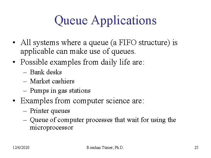 Queue Applications • All systems where a queue (a FIFO structure) is applicable can