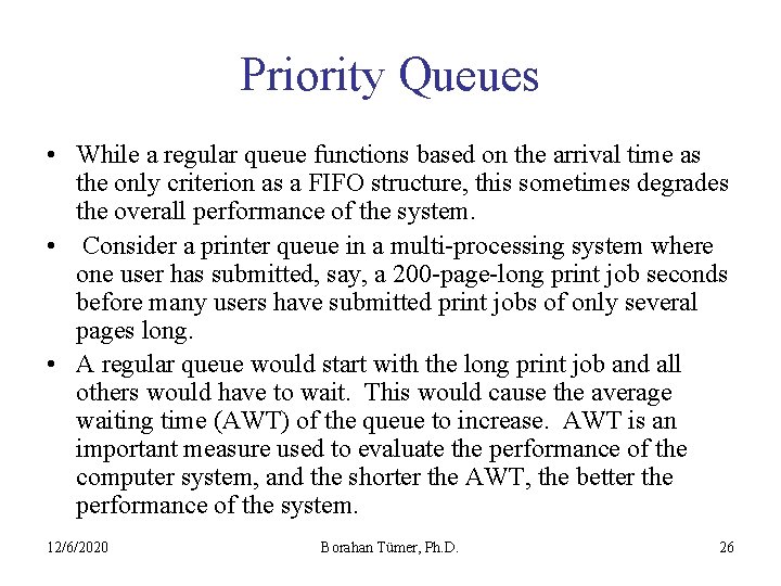 Priority Queues • While a regular queue functions based on the arrival time as